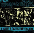 WRONG BOYS - il suono è distruzione 1982-1983 (F.O.A.D. '20) LP CV 30,00